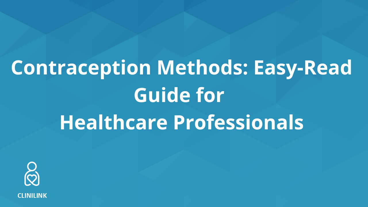 Contraception Methods: Easy-Read Guide for UK Healthcare Professionals