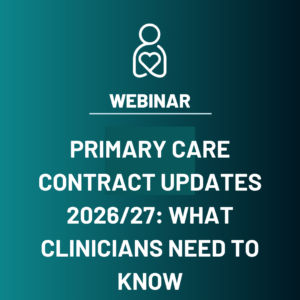 Primary Care Contract Updates 2026/27: What Clinicians Need to Know ( Virtual)