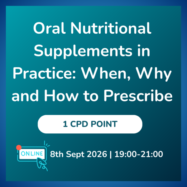 Oral Nutritional Supplements in Practice: When, Why and How to Prescribe (Virtual)