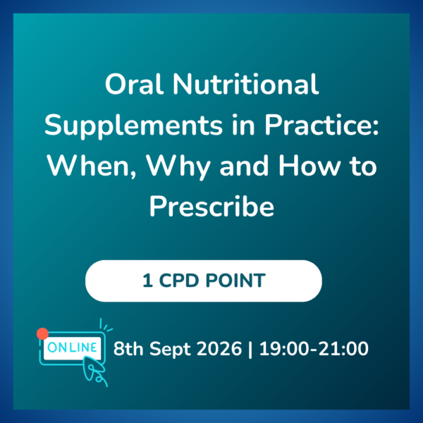 Oral Nutritional Supplements in Practice: When, Why and How to Prescribe (Virtual)