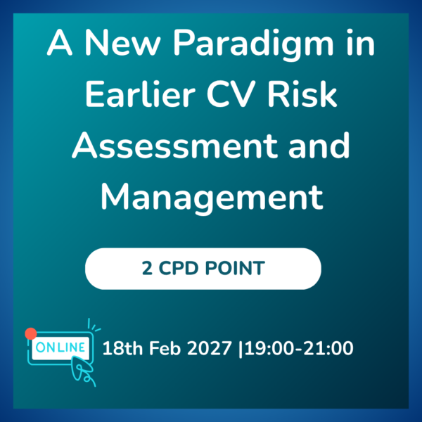 A New Paradigm in Earlier CV Risk Assessment and Management (Virtual)