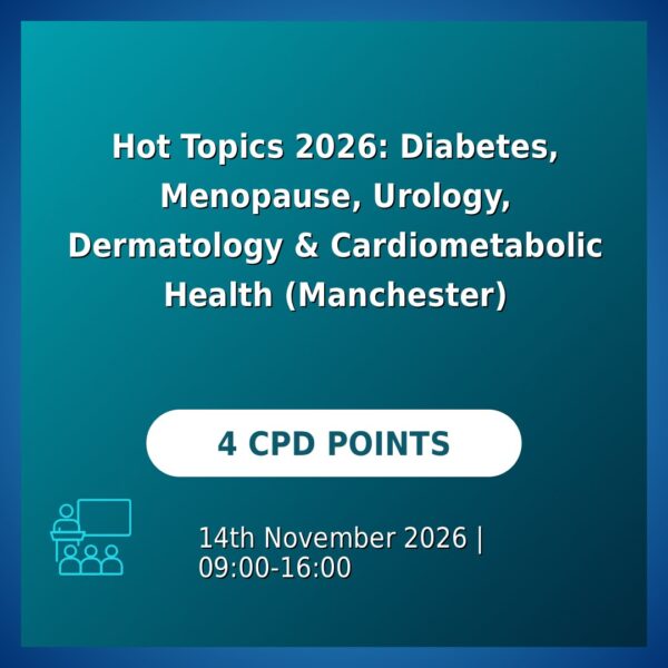 Hot Topics 2026: Diabetes, Menopause, Urology, Dermatology & Cardiometabolic Health (Manchester)