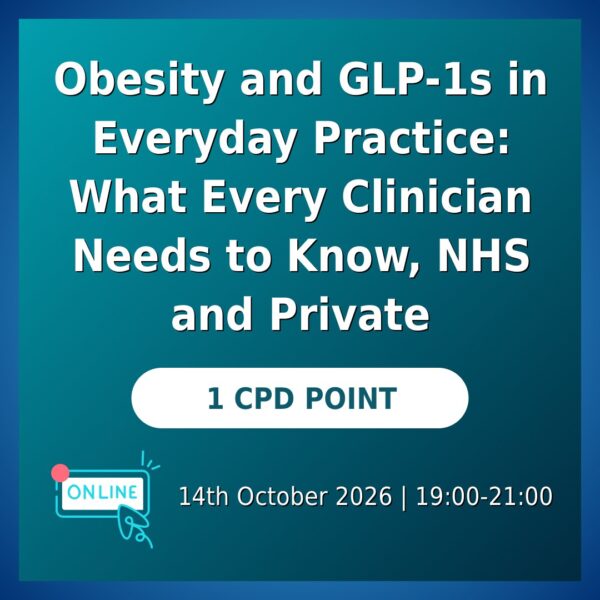 Obesity and GLP-1s in Everyday Practice: What Every Clinician Needs to Know, NHS and Private