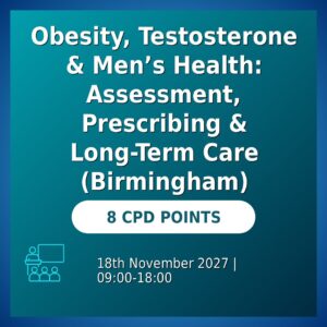 Obesity, Testosterone & Men’s Health: Assessment, Prescribing & Long-Term Care (Birmingham)