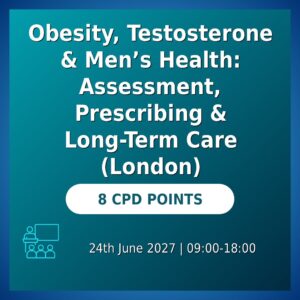 Obesity, Testosterone & Men’s Health: Assessment, Prescribing & Long-Term Care (London)