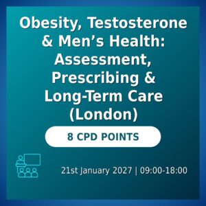 Obesity, Testosterone & Men’s Health: Assessment, Prescribing & Long-Term Care (London)