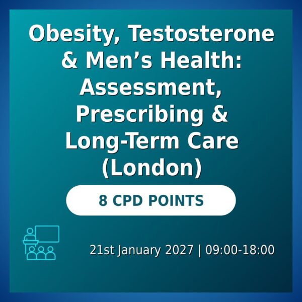 Obesity, Testosterone & Men’s Health: Assessment, Prescribing & Long-Term Care (London)