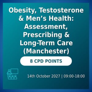 Obesity, Testosterone & Men’s Health: Assessment, Prescribing & Long-Term Care (Manchester)