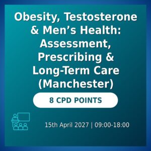 Obesity, Testosterone & Men’s Health: Assessment, Prescribing & Long-Term Care (Manchester)