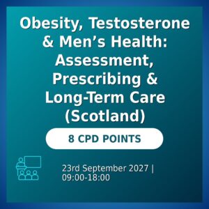 Obesity, Testosterone & Men’s Health: Assessment, Prescribing & Long-Term Care (Scotland)