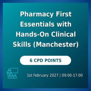 Pharmacy First Essentials with Hands-On Clinical Skills (Manchester)