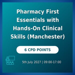 Pharmacy First Essentials with Hands-On Clinical Skills (Manchester)