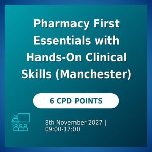 Pharmacy First Essentials with Hands-On Clinical Skills (Manchester)