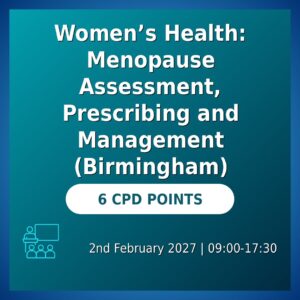 Women’s Health: Menopause Assessment, Prescribing and Management (Birmingham)