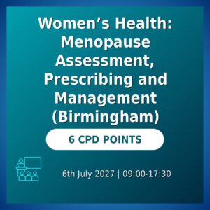 Women’s Health: Menopause Assessment, Prescribing and Management (Birmingham)