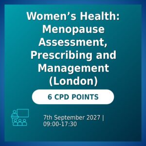 Women’s Health: Menopause Assessment, Prescribing and Management (London)
