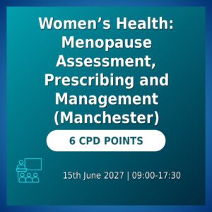 Women’s Health: Menopause Assessment, Prescribing and Management (Manchester)